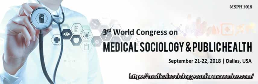 3rd World Congress on Medical Sociology & Public Health 3rd World Congress on Medical Sociology & Public Health
